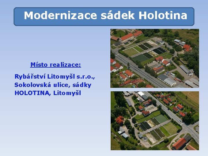 Modernizace sádek Holotina Místo realizace: Rybářství Litomyšl s. r. o. , Sokolovská ulice, sádky