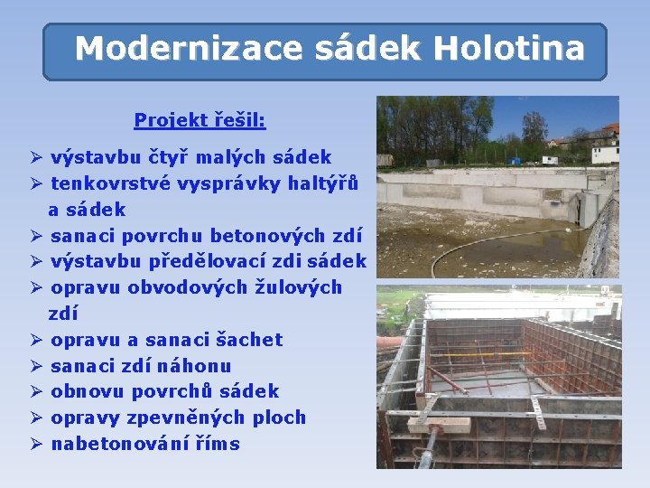 Modernizace sádek Holotina Projekt řešil: Ø výstavbu čtyř malých sádek Ø tenkovrstvé vysprávky haltýřů