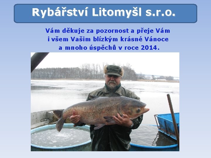 Rybářství Litomyšl s. r. o. Vám děkuje za pozornost a přeje Vám i všem