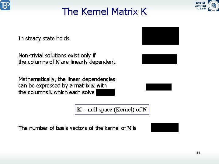 The Kernel Matrix K Humboldt. Universität zu Berlin In steady state holds Non-trivial solutions