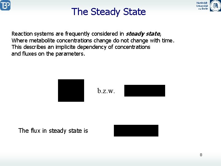 The Steady State Humboldt. Universität zu Berlin Reaction systems are frequently considered in steady