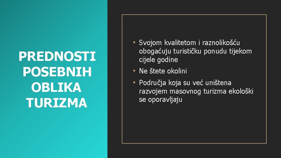  • Svojom kvalitetom i raznolikošću PREDNOSTI POSEBNIH OBLIKA TURIZMA obogaćuju turističku ponudu tijekom