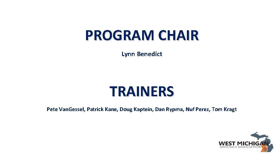 PROGRAM CHAIR Lynn Benedict TRAINERS Pete Van. Gessel, Patrick Kane, Doug Kaptein, Dan Rypma,