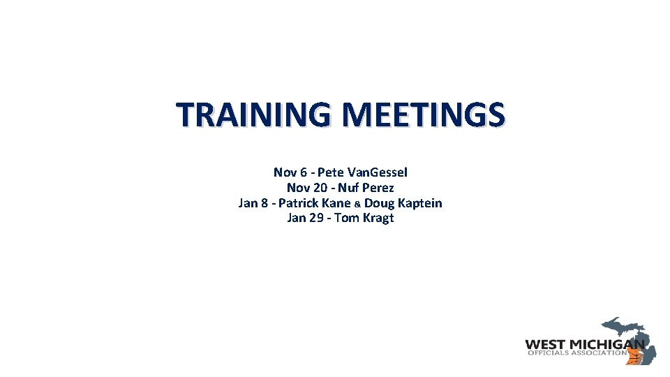 TRAINING MEETINGS Nov 6 - Pete Van. Gessel Nov 20 - Nuf Perez Jan