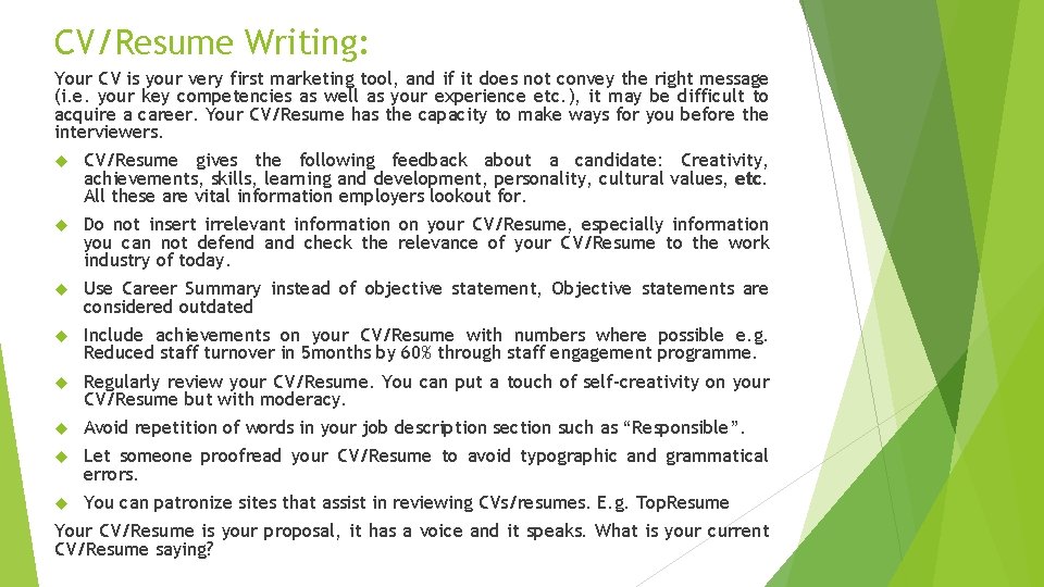 CV/Resume Writing: Your CV is your very first marketing tool, and if it does