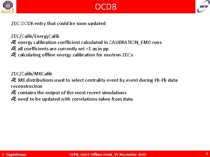 OCDB ZDC OCDB entry that could be soon updated ZDC/Calib/Energy. Calib Æ energy calibration