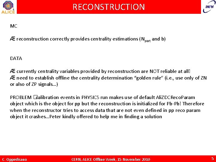 RECONSTRUCTION MC Æ reconstruction correctly provides centrality estimations (Npart and b) DATA Æ currently
