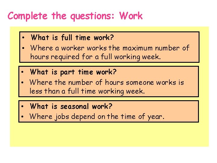 Complete the questions: Work • What is full time work? • Where a worker