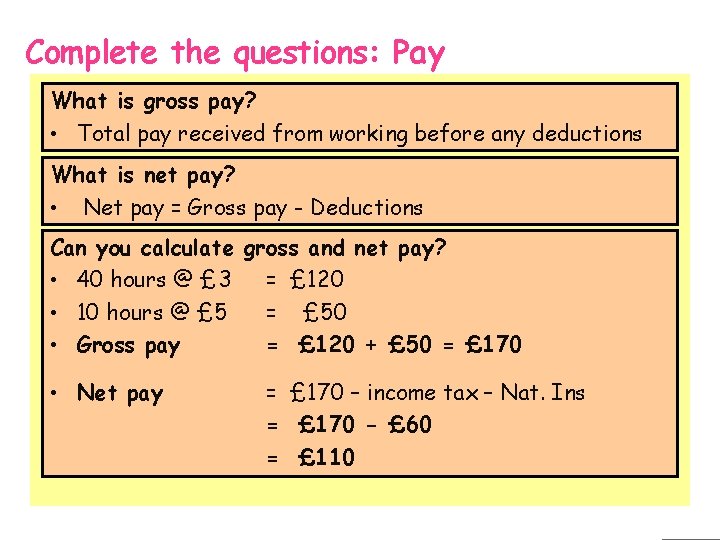 Complete the questions: Pay What is gross pay? • Total pay received from working
