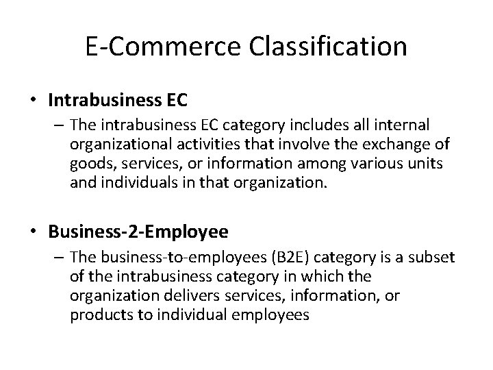 E-Commerce Classification • Intrabusiness EC – The intrabusiness EC category includes all internal organizational