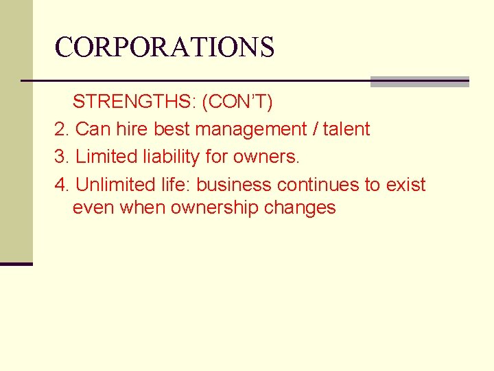 CORPORATIONS STRENGTHS: (CON’T) 2. Can hire best management / talent 3. Limited liability for