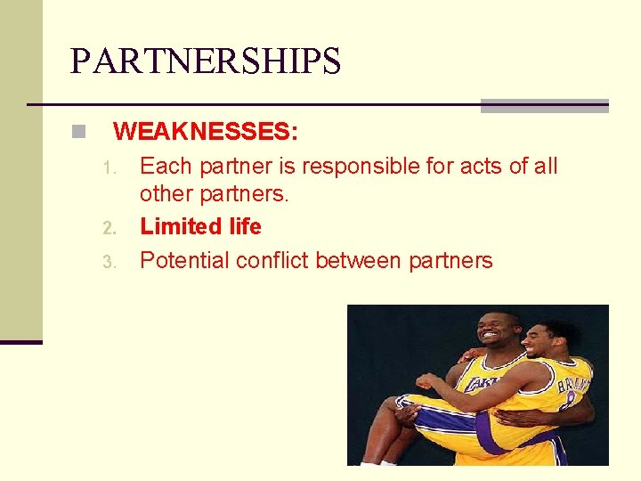 PARTNERSHIPS n WEAKNESSES: 1. 2. 3. Each partner is responsible for acts of all