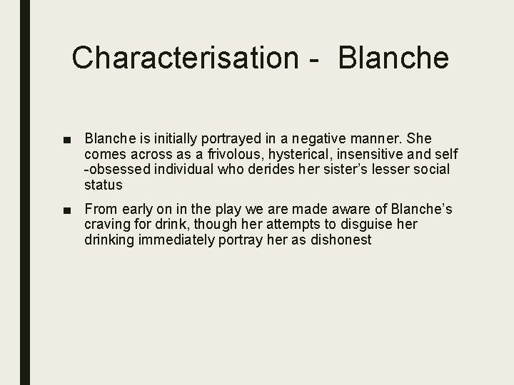 Characterisation - Blanche ■ Blanche is initially portrayed in a negative manner. She comes