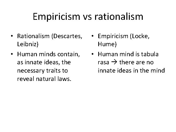Empiricism vs rationalism • Rationalism (Descartes, Leibniz) • Human minds contain, as innate ideas,