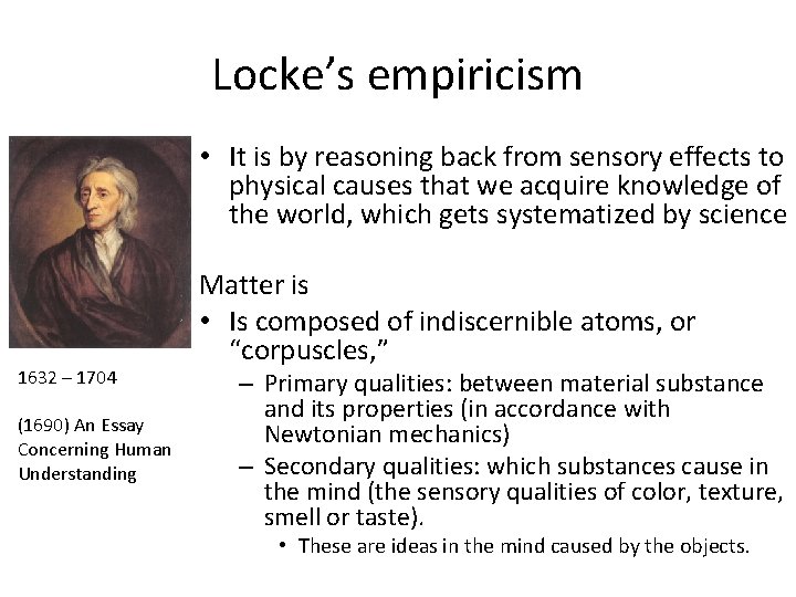 Locke’s empiricism • It is by reasoning back from sensory effects to physical causes
