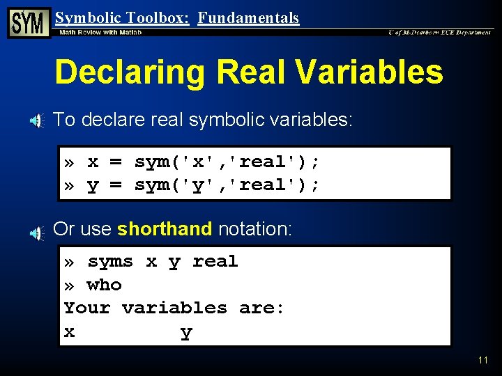 Symbolic Toolbox: Fundamentals Declaring Real Variables n To declare real symbolic variables: » x Symbolic Toolbox: Fundamentals Declaring Real Variables n To declare real symbolic variables: » x