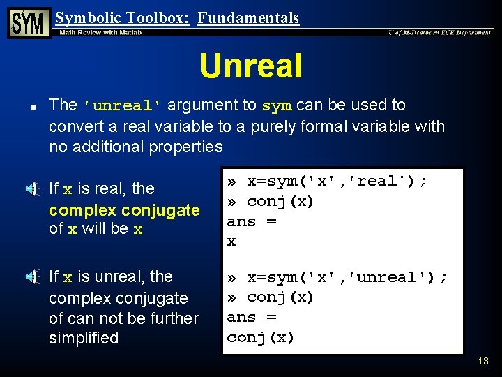 Symbolic Toolbox: Fundamentals Unreal n n n The 'unreal' argument to sym can be Symbolic Toolbox: Fundamentals Unreal n n n The 'unreal' argument to sym can be