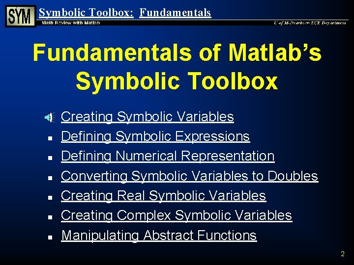 Symbolic Toolbox: Fundamentals of Matlab’s Symbolic Toolbox n n n n Creating Symbolic Variables Symbolic Toolbox: Fundamentals of Matlab’s Symbolic Toolbox n n n n Creating Symbolic Variables