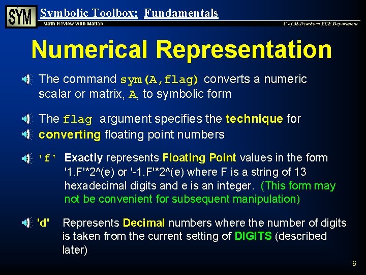 Symbolic Toolbox: Fundamentals Numerical Representation n n The command sym(A, flag) converts a numeric Symbolic Toolbox: Fundamentals Numerical Representation n n The command sym(A, flag) converts a numeric
