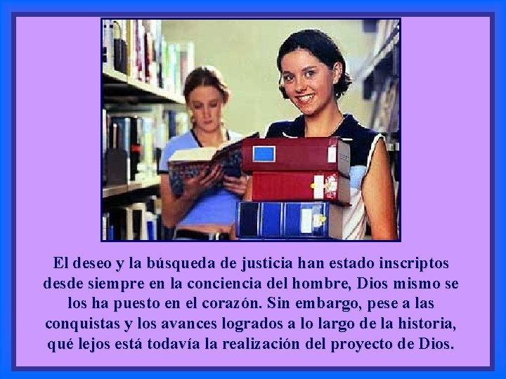El deseo y la búsqueda de justicia han estado inscriptos desde siempre en la