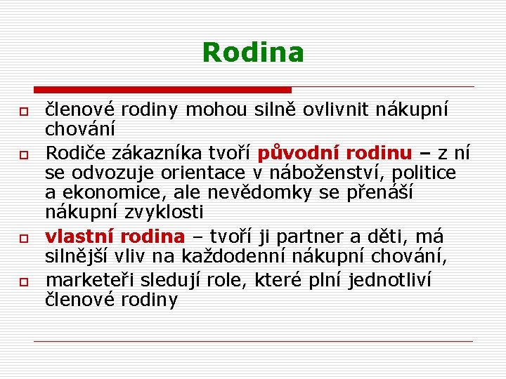 Rodina o o členové rodiny mohou silně ovlivnit nákupní chování Rodiče zákazníka tvoří původní