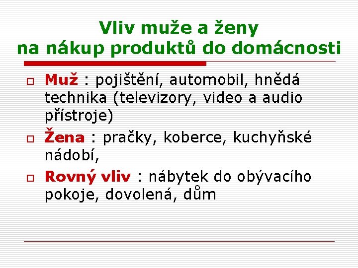 Vliv muže a ženy na nákup produktů do domácnosti o o o Muž :