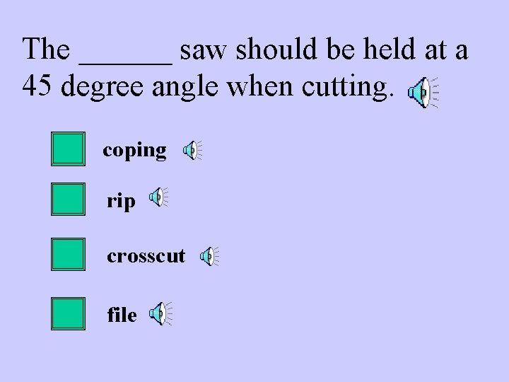 The ______ saw should be held at a 45 degree angle when cutting. coping