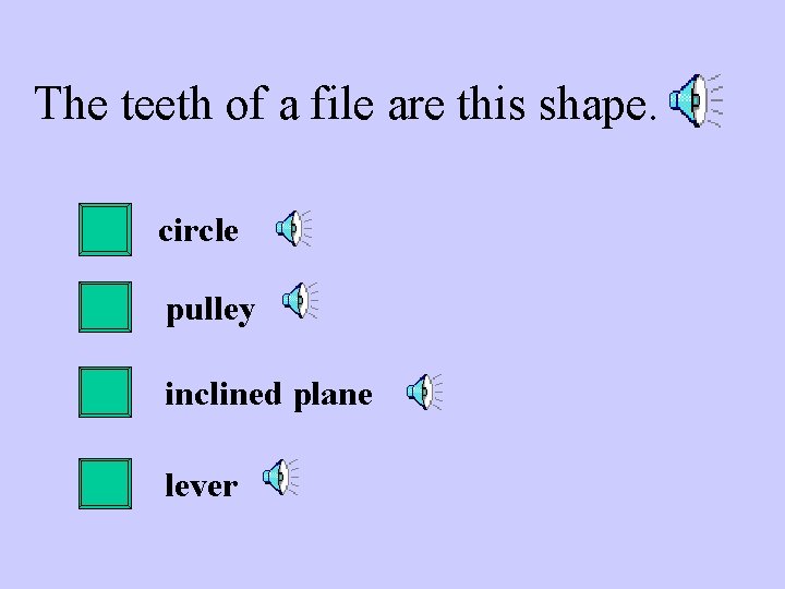 The teeth of a file are this shape. circle pulley inclined plane lever 