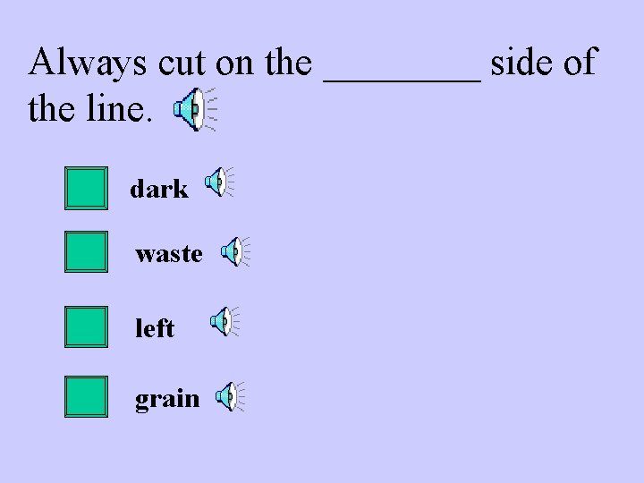 Always cut on the ____ side of the line. dark waste left grain 