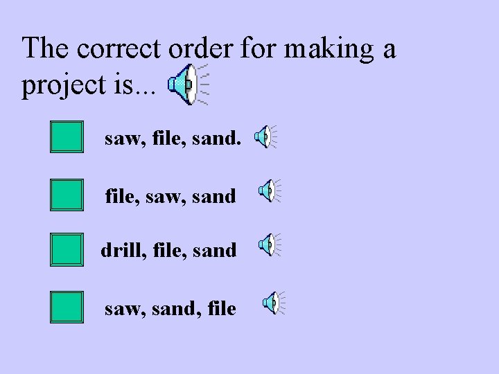 The correct order for making a project is. . . saw, file, sand. file,