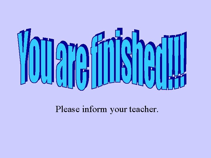 Please inform your teacher. 