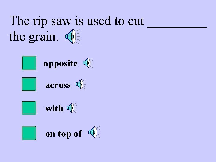 The rip saw is used to cut _____ the grain. opposite across with on