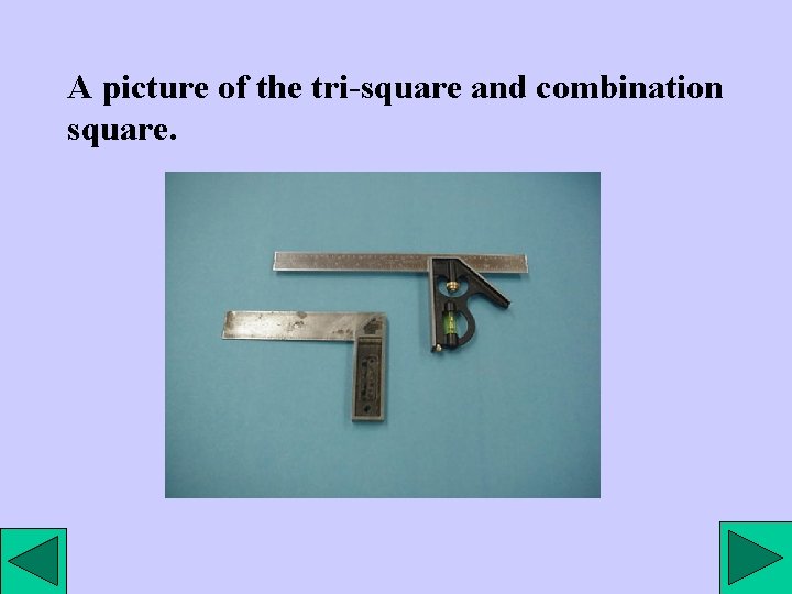 A picture of the tri-square and combination square. 