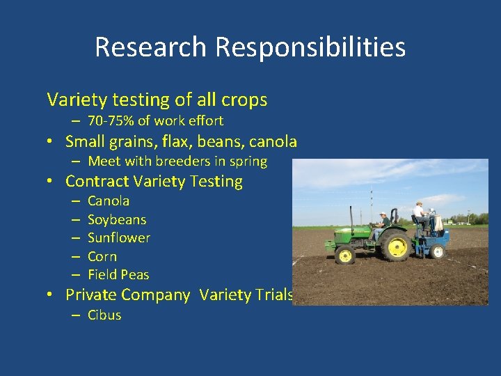 Research Responsibilities Variety testing of all crops – 70 -75% of work effort •