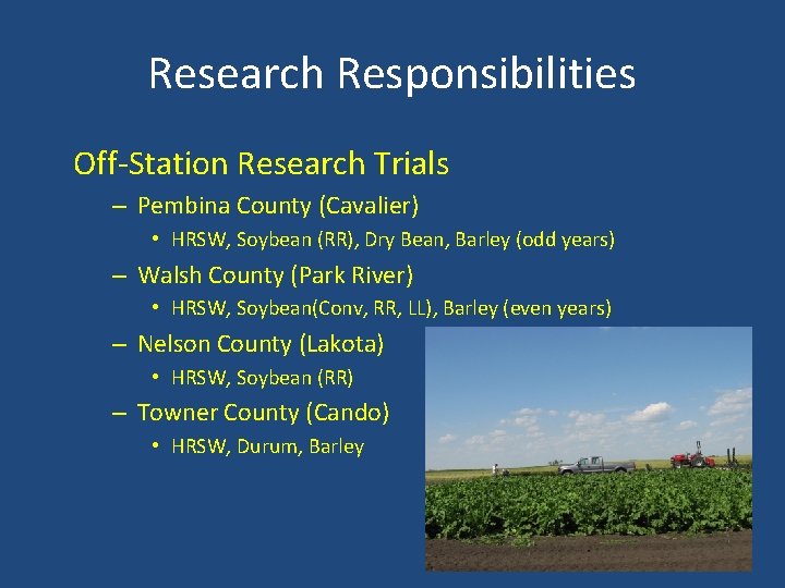 Research Responsibilities Off-Station Research Trials – Pembina County (Cavalier) • HRSW, Soybean (RR), Dry