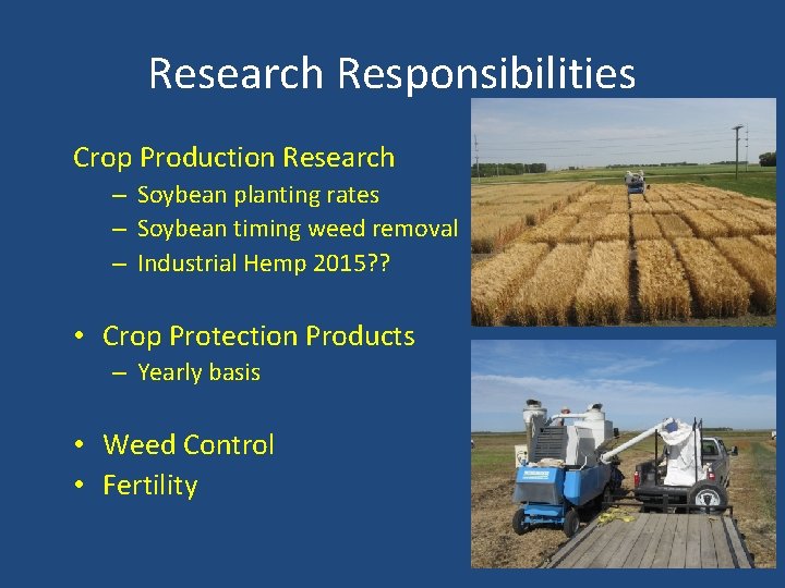 Research Responsibilities Crop Production Research – Soybean planting rates – Soybean timing weed removal