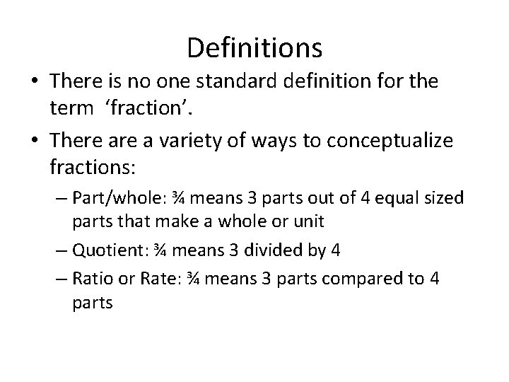 Definitions • There is no one standard definition for the term ‘fraction’. • There