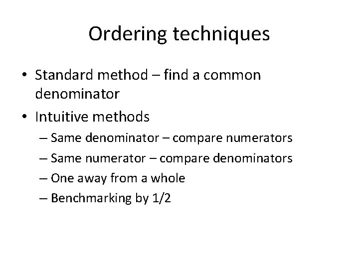 Ordering techniques • Standard method – find a common denominator • Intuitive methods –