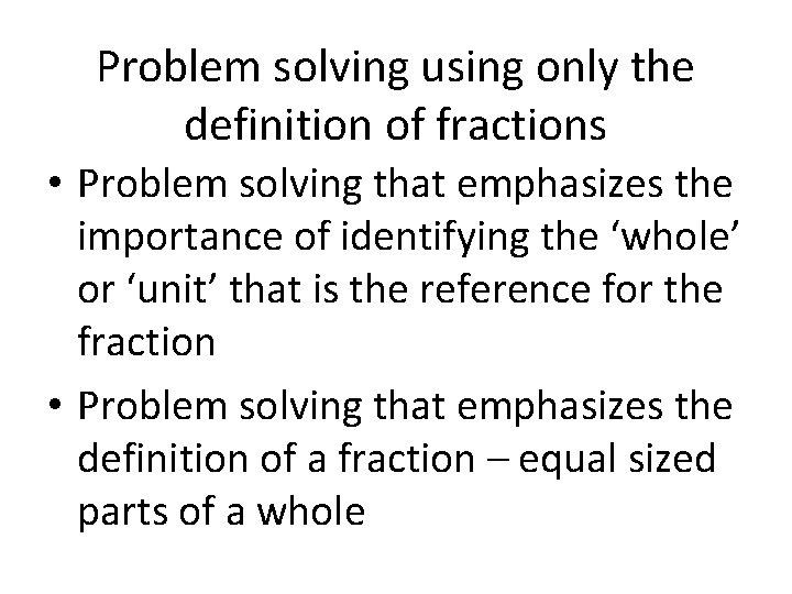 Problem solving using only the definition of fractions • Problem solving that emphasizes the
