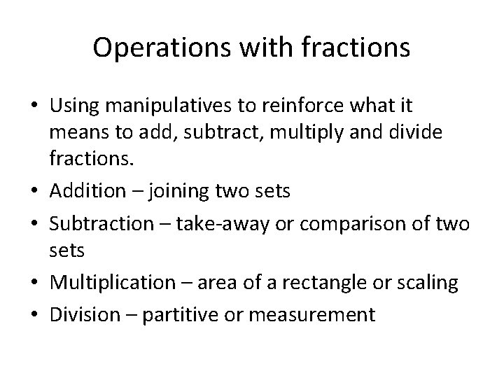 Operations with fractions • Using manipulatives to reinforce what it means to add, subtract,