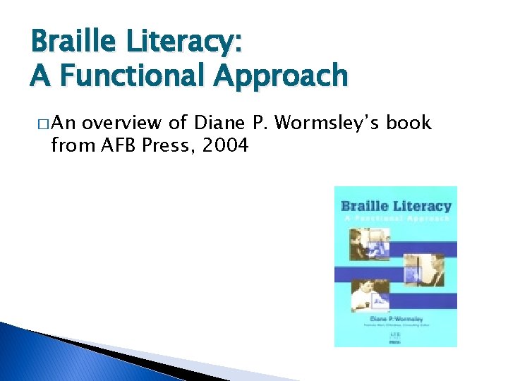Braille Literacy: A Functional Approach � An overview of Diane P. Wormsley’s book from
