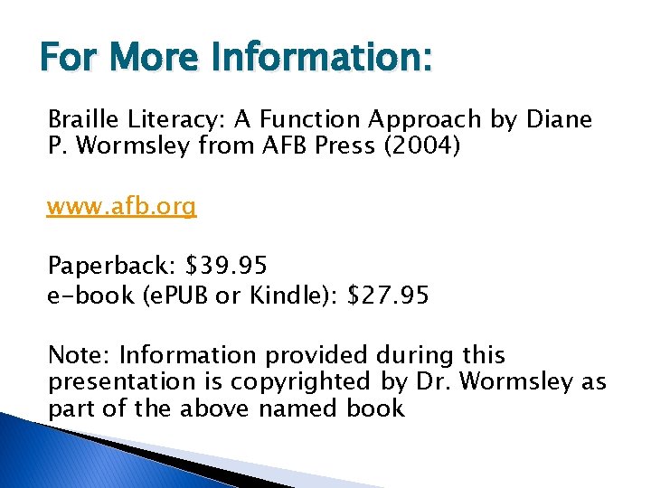 For More Information: Braille Literacy: A Function Approach by Diane P. Wormsley from AFB
