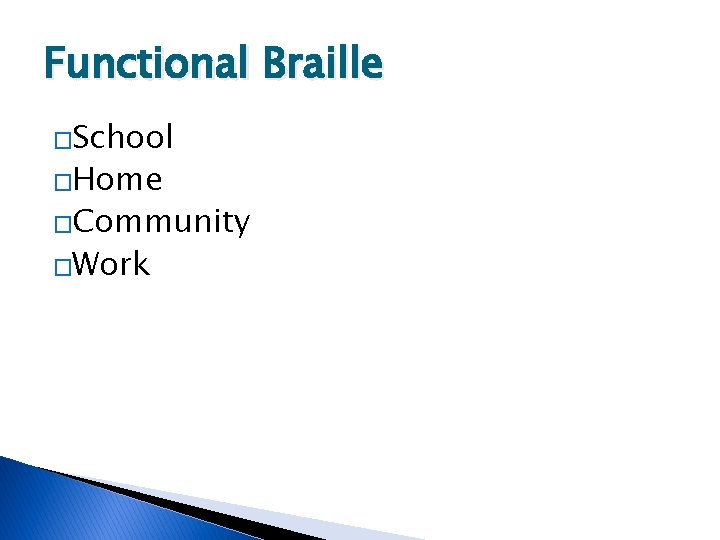 Functional Braille �School �Home �Community �Work 