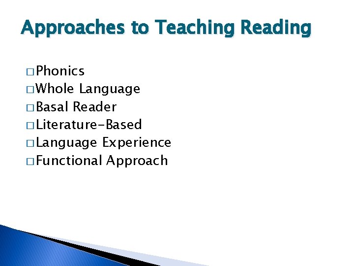 Approaches to Teaching Reading � Phonics � Whole Language � Basal Reader � Literature-Based