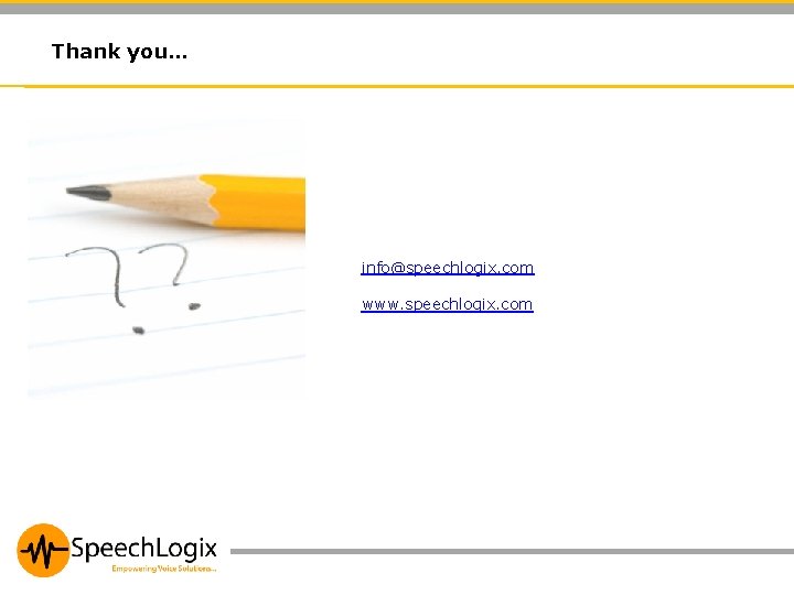 Thank you… Contact Details: info@speechlogix. com www. voxspectrum. com/vox www. speechlogix. com 