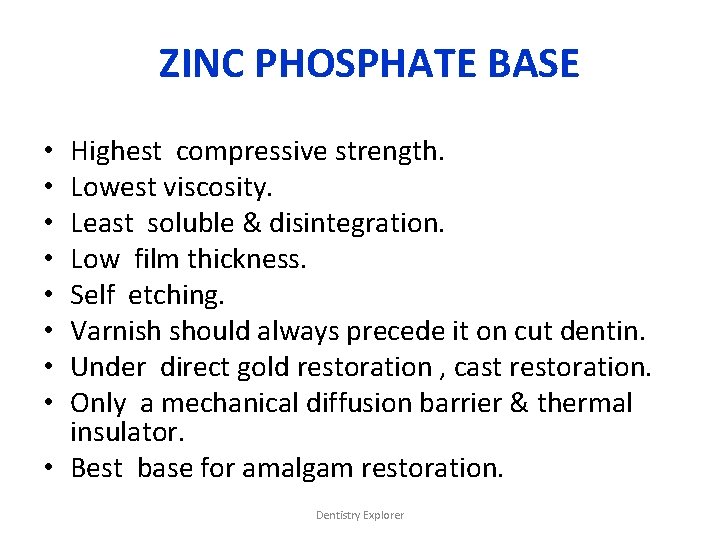 ZINC PHOSPHATE BASE Highest compressive strength. Lowest viscosity. Least soluble & disintegration. Low film