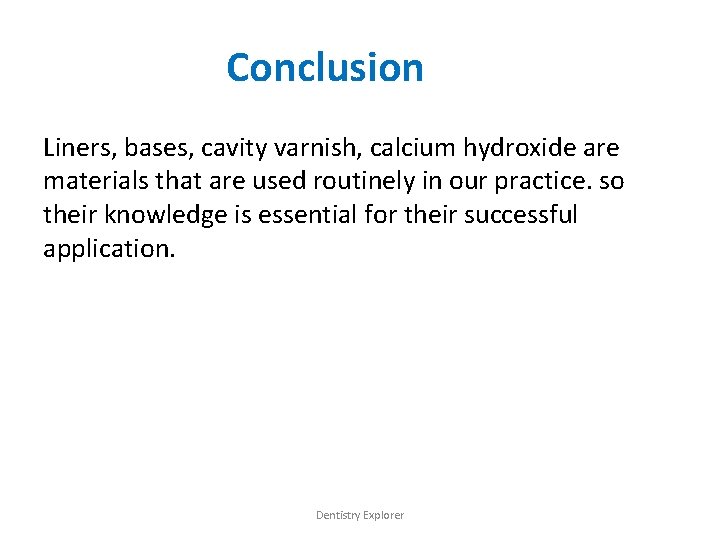 Conclusion Liners, bases, cavity varnish, calcium hydroxide are materials that are used routinely in
