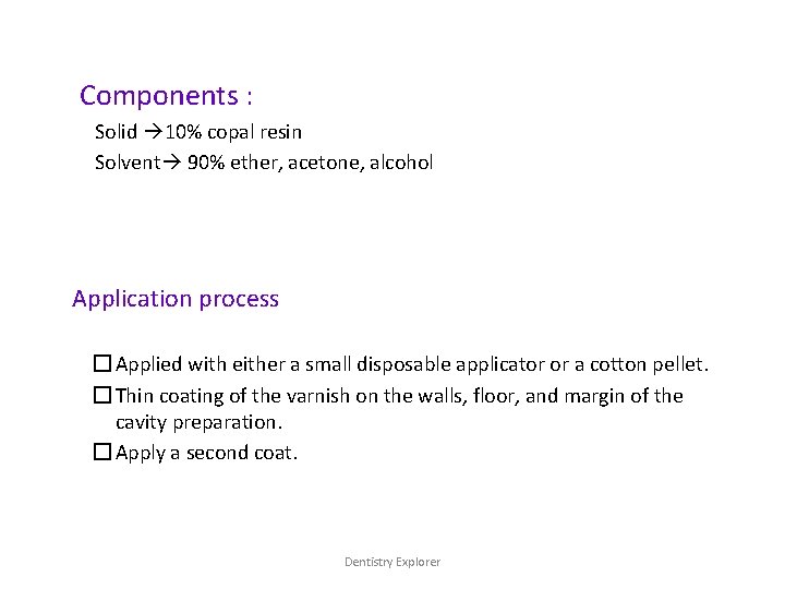 Components : Solid 10% copal resin Solvent 90% ether, acetone, alcohol Application process �