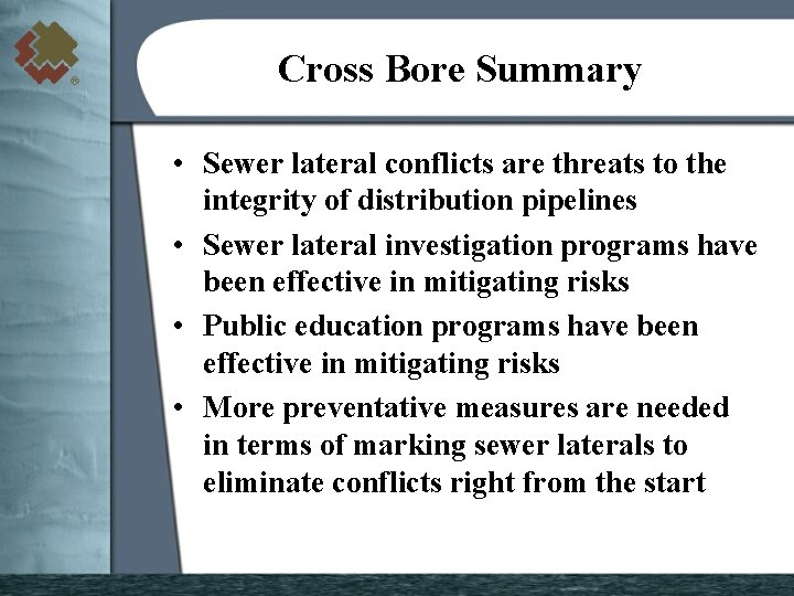 Cross Bore Summary • Sewer lateral conflicts are threats to the integrity of distribution