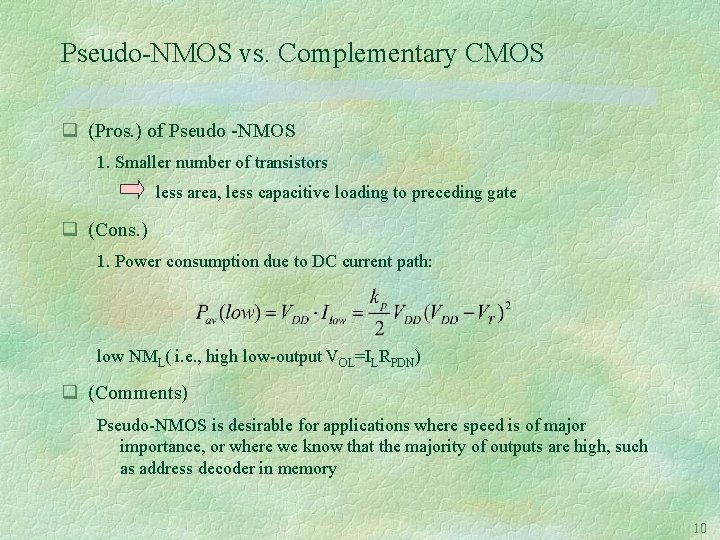 Pseudo-NMOS vs. Complementary CMOS q (Pros. ) of Pseudo -NMOS 1. Smaller number of